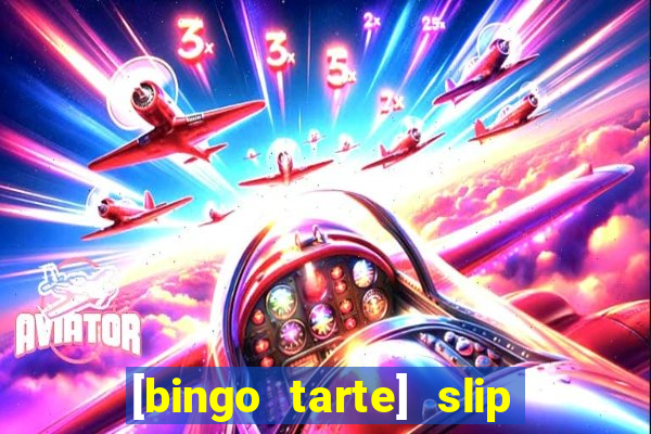 [bingo tarte] slip & stop